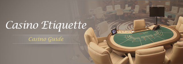 CASINO ETIQUETTE - casino Guide